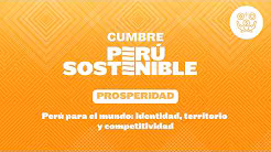 Prosperidad: Perú para el mundo: identidad, territorio y competitividad | Cumbre Perú Sostenible ☀️